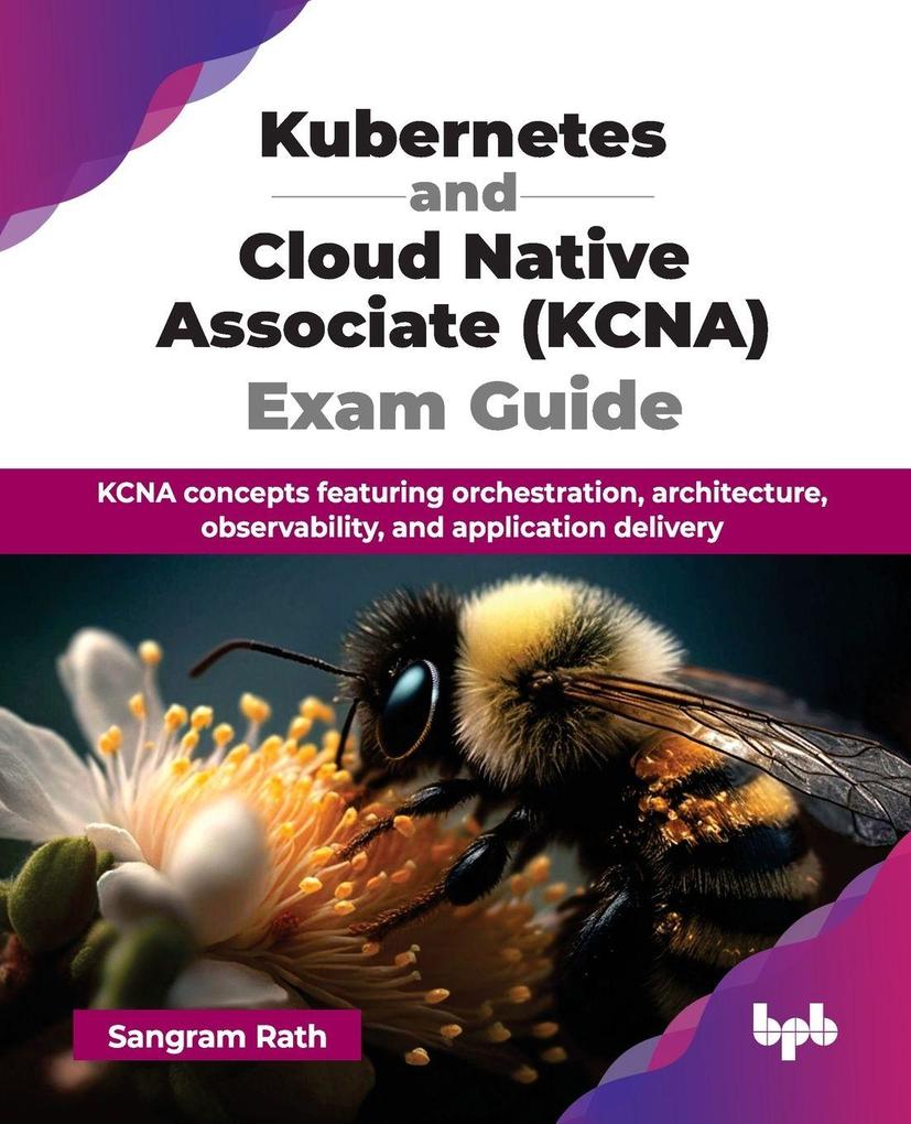 Kubernetes and Cloud Native Associate (KCNA) Exam Guide
