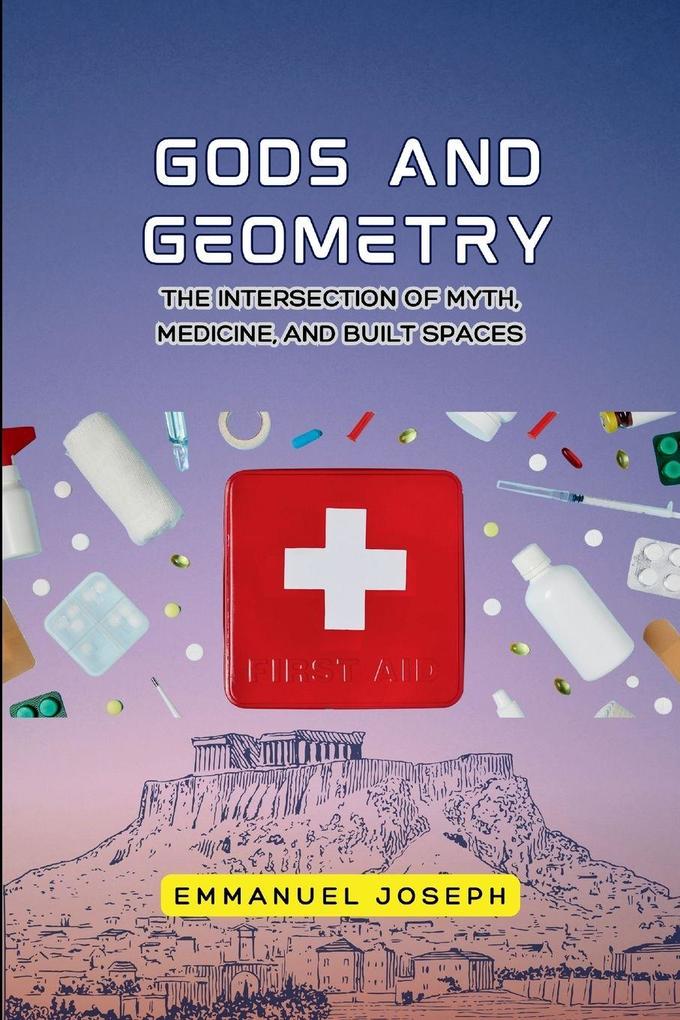 gods and Geometry The Intersection of Myth Medicine and Built Spaces