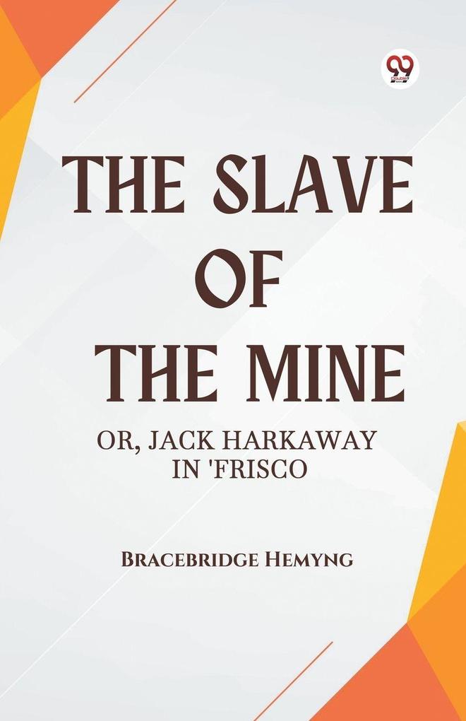 The Slave of the Mine Or Jack Harkaway in 'Frisco