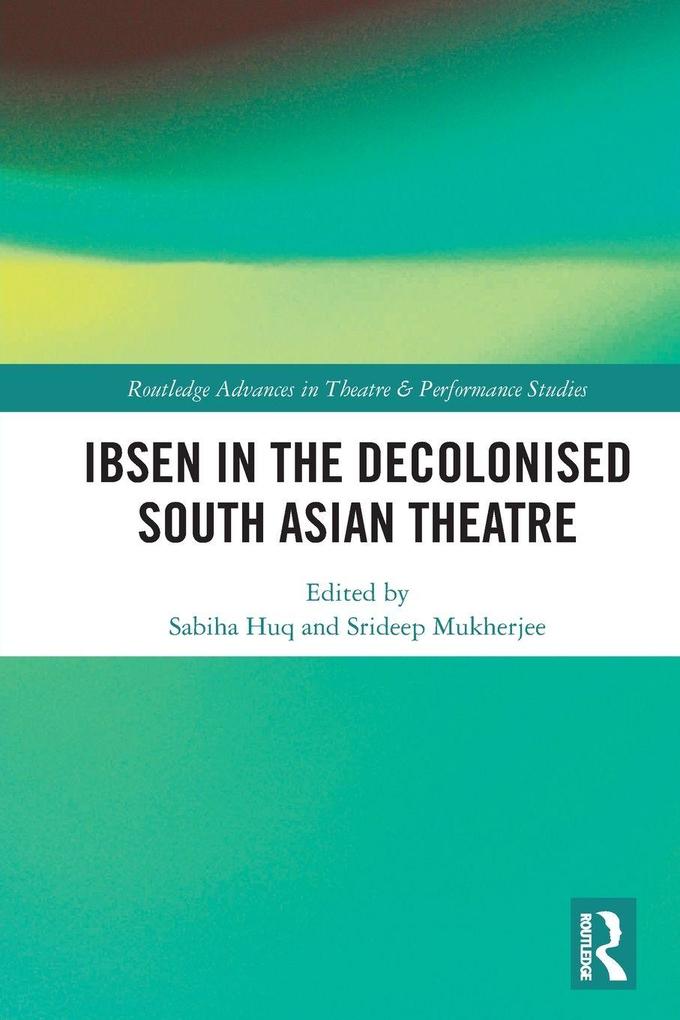 Ibsen in the Decolonised South Asian Theatre