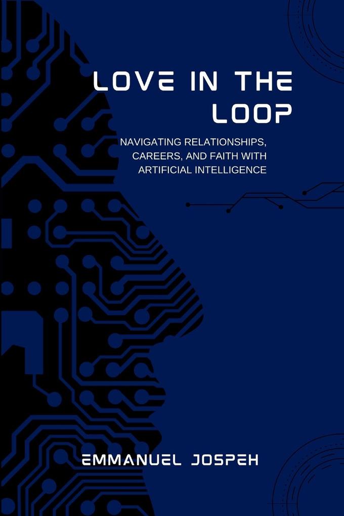 Love in the Loop Navigating Relationships Careers and Faith with Artificial Intelligence