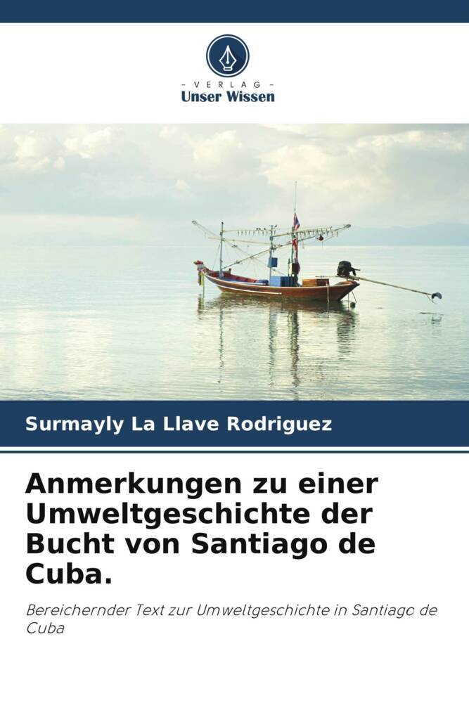 Anmerkungen zu einer Umweltgeschichte der Bucht von Santiago de Cuba.