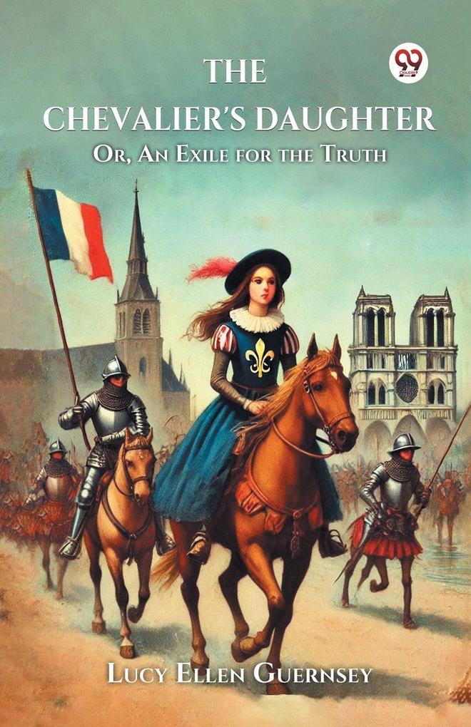 The Chevalier's Daughter Or An Exile for the Truth