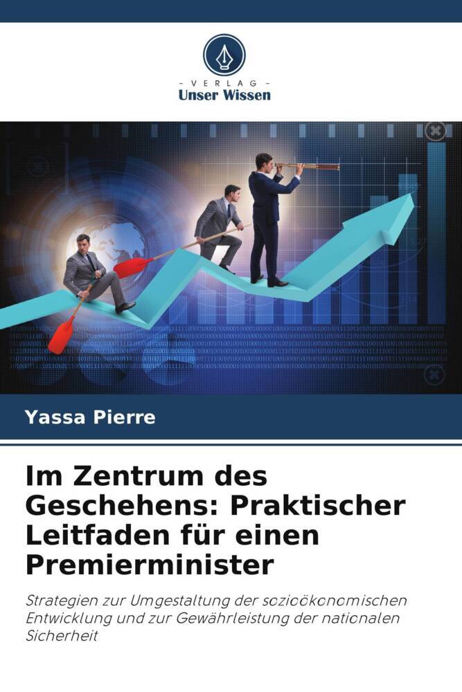 Im Zentrum des Geschehens: Praktischer Leitfaden für einen Premierminister
