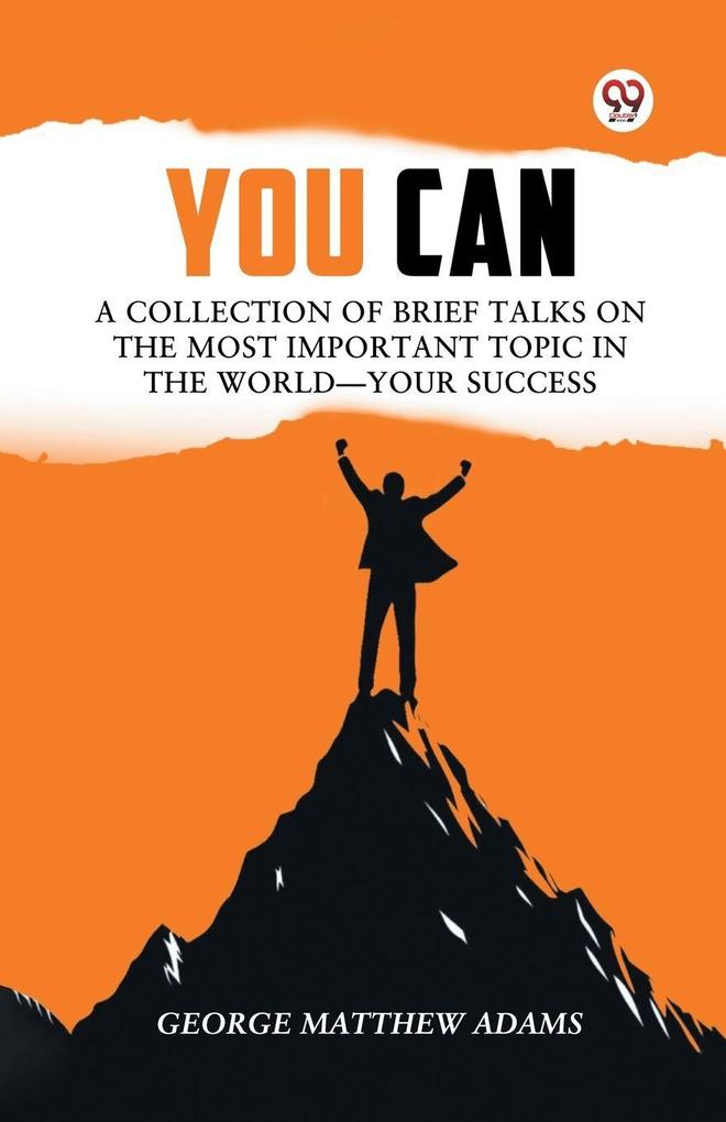 You Can A Collection Of Brief Talks On The Most Important Topic In The World Your Success