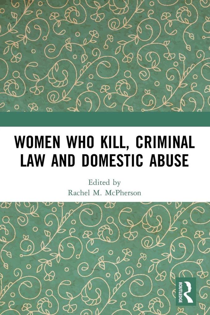 Women Who Kill Criminal Law and Domestic Abuse