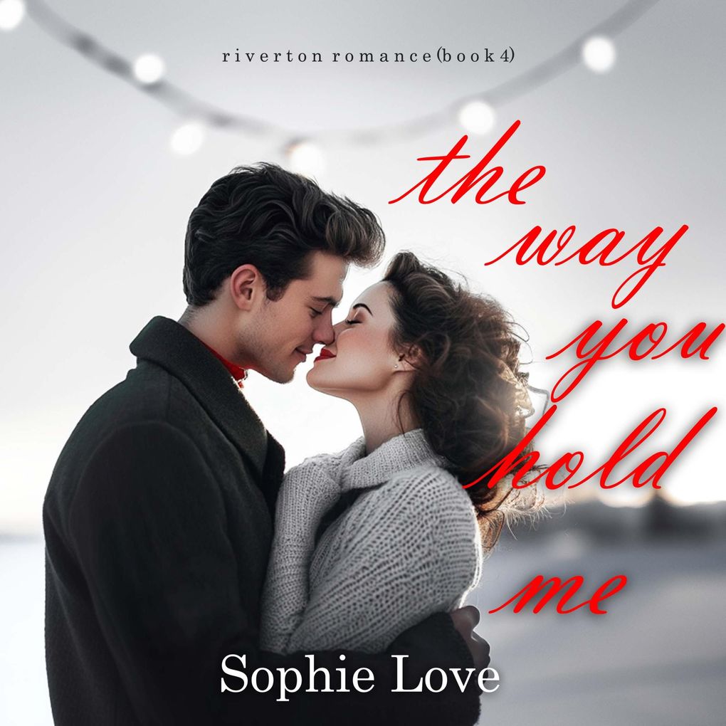 The Way You Hold Me (Riverton RomanceBook Four)