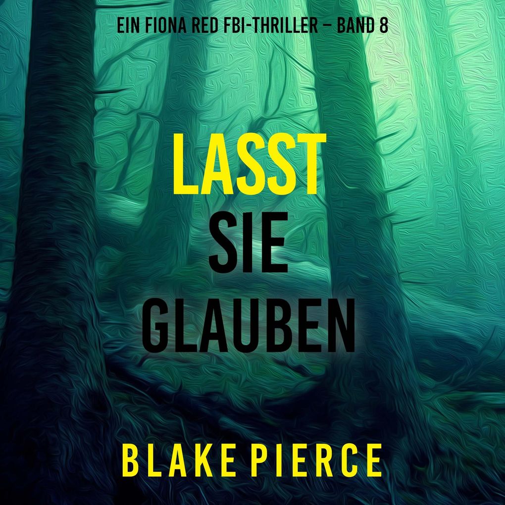 Lasst Sie Glauben (Ein Fiona Red FBI-Thriller Band 8)