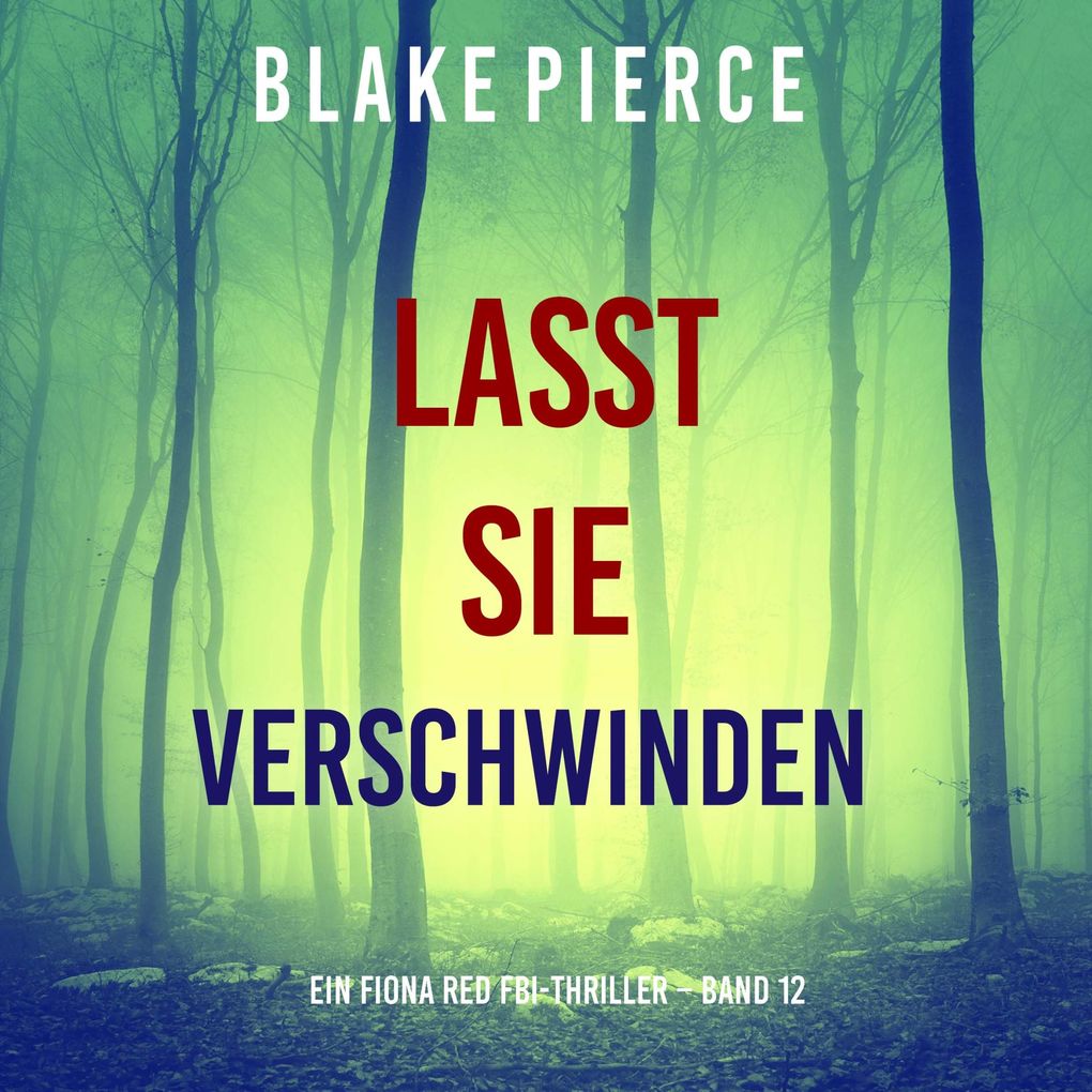 Lasst Sie Verschwinden (Ein Fiona Red FBI-Thriller Band 12)