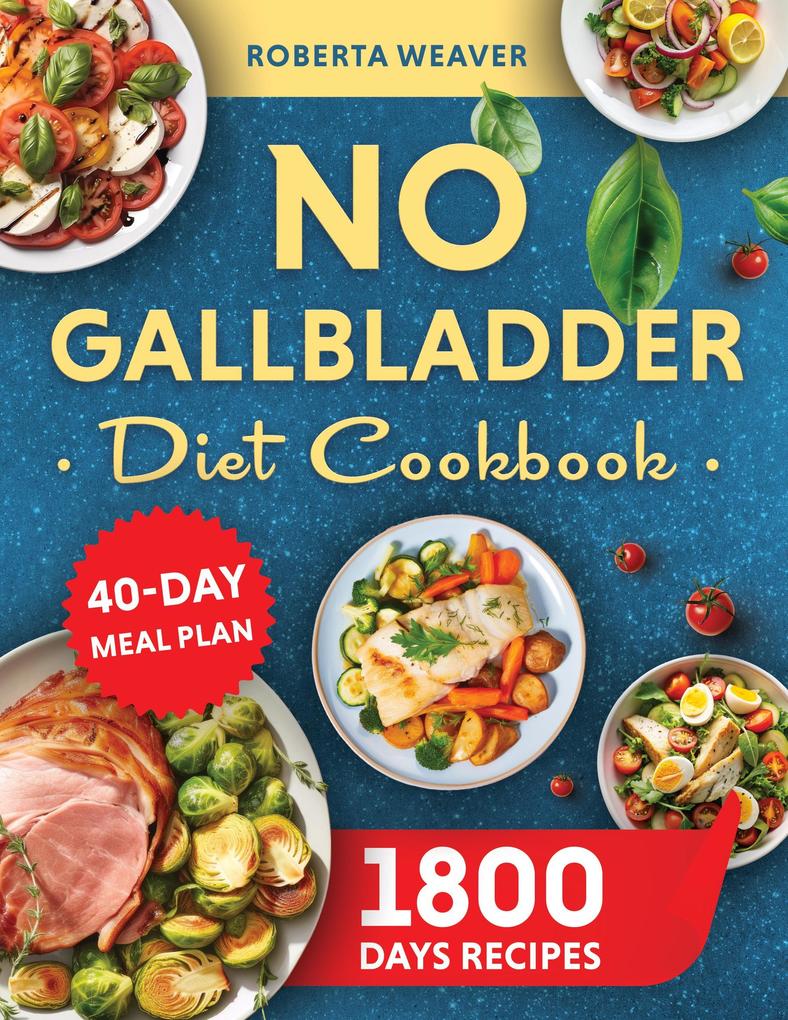 NO GALLBLADDER DIET COOKBOOK Over 1800 Days of Delicious Recipes for Recovery After Gallbladder Surgery.