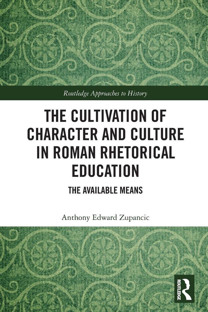 The Cultivation of Character and Culture in Roman Rhetorical Education