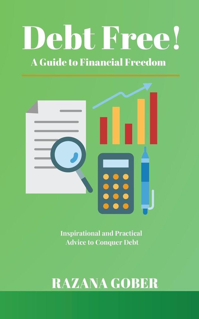 Debt Free! A Guide to Financial Freedom