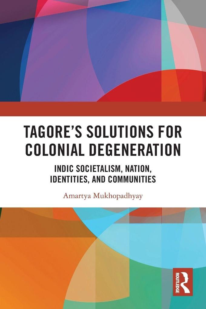 Tagore's Solutions for Colonial Degeneration