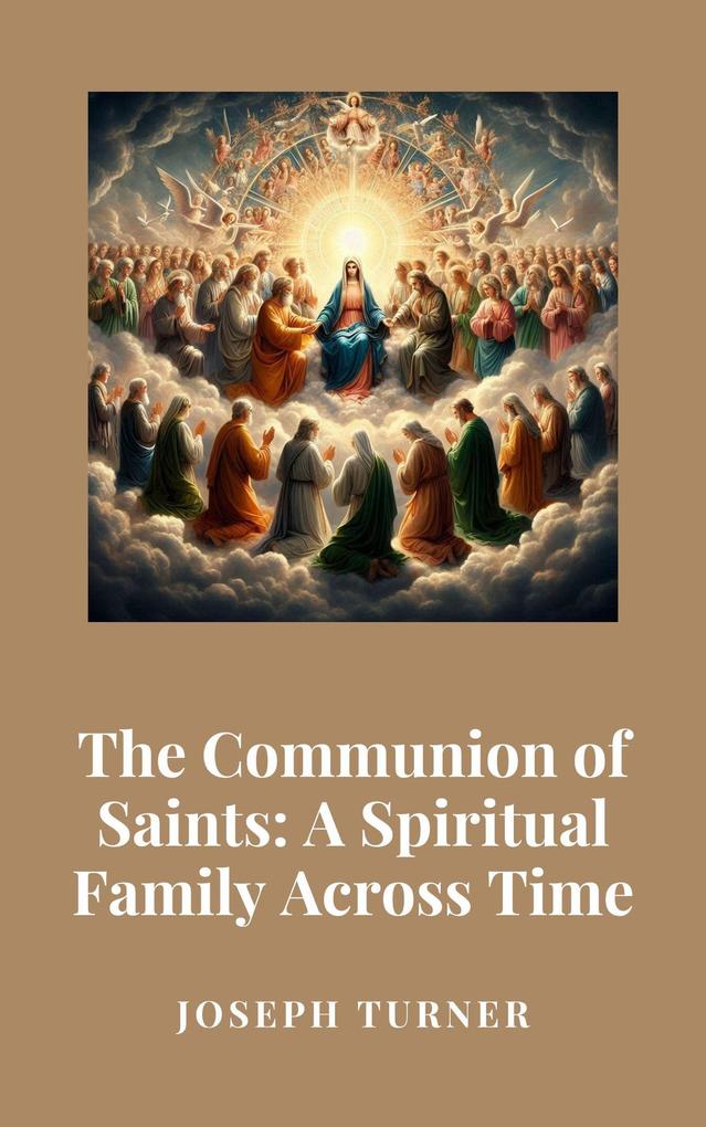 The Communion of Saints: A Spiritual Family Across Time
