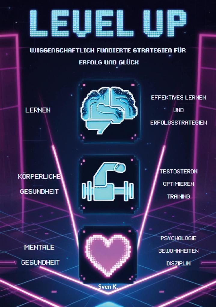 Level Up! Wissenschaftlich fundierte Strategien für Erfolg und Glück