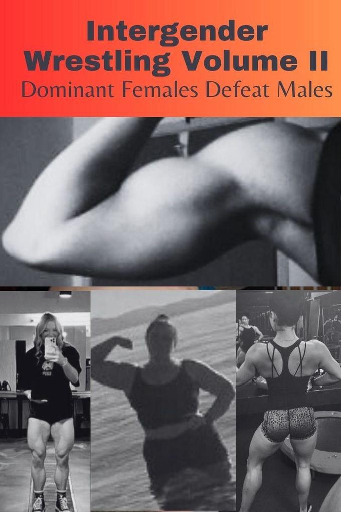Intergender Wrestling Volume II. Dominant Females Defeat Males.