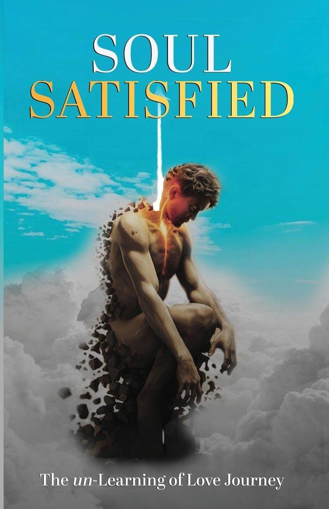 Soul Satisfied . The un-Learning of Love Journey