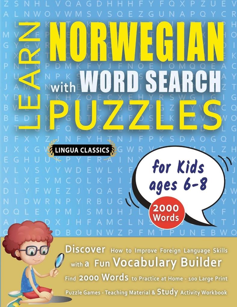 LEARN NORWEGIAN WITH WORD SEARCH PUZZLES FOR KIDS 6 - 8 - Discover How to Improve Foreign Language Skills with a Fun Vocabulary Builder. Find 2000 Words to Practice at Home - 100 Large Print Puzzle Games - Teaching Material Study Activity Workbook