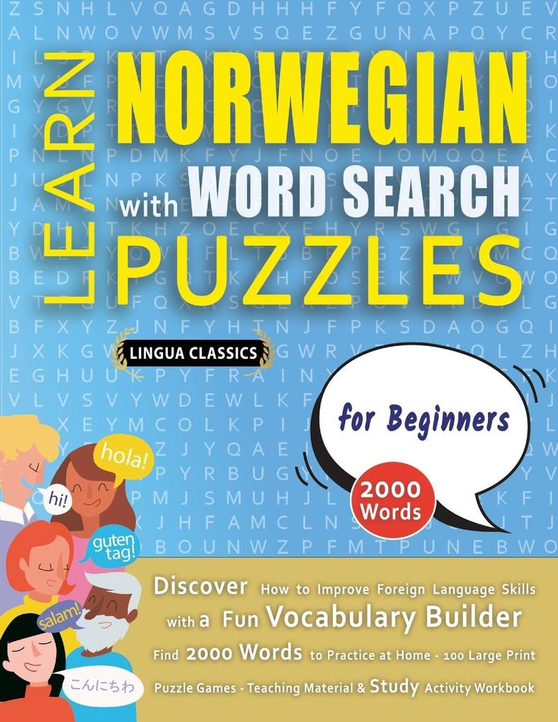 LEARN NORWEGIAN WITH WORD SEARCH PUZZLES FOR BEGINNERS - Discover How to Improve Foreign Language Skills with a Fun Vocabulary Builder. Find 2000 Words to Practice at Home - 100 Large Print Puzzle Games - Teaching Material Study Activity Workbook