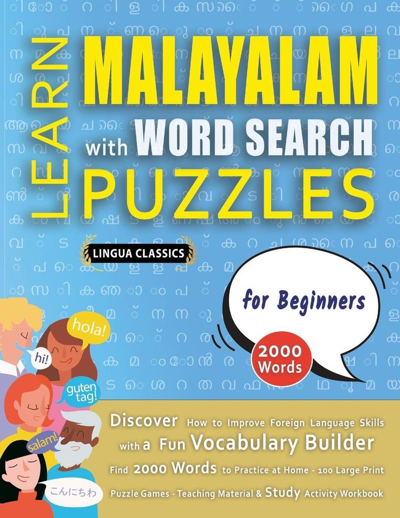 LEARN MALAYALAM WITH WORD SEARCH PUZZLES FOR BEGINNERS - Discover How to Improve Foreign Language Skills with a Fun Vocabulary Builder. Find 2000 Words to Practice at Home - 100 Large Print Puzzle Games - Teaching Material Study Activity Workbook