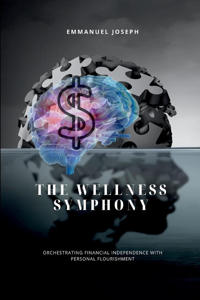 The Wellness Symphony Orchestrating Financial Independence with Personal Flourishment