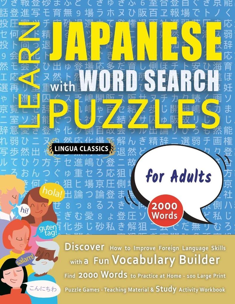 LEARN JAPANESE WITH WORD SEARCH PUZZLES FOR ADULTS - Discover How to Improve Foreign Language Skills with a Fun Vocabulary Builder. Find 2000 Words to Practice at Home - 100 Large Print Puzzle Games - Teaching Material Study Activity Workbook