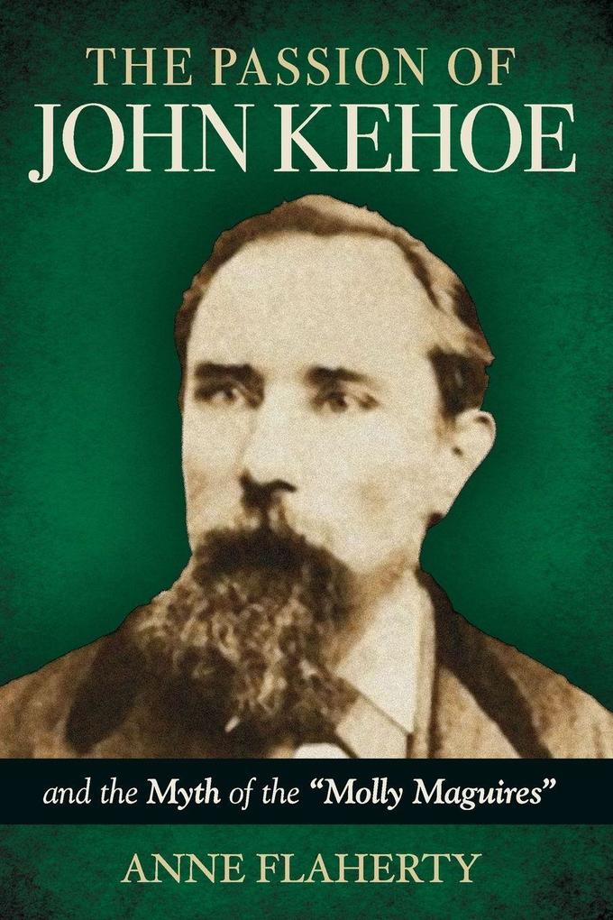 The Passion of John Kehoe and the Myth of the 'Molly Maguires'