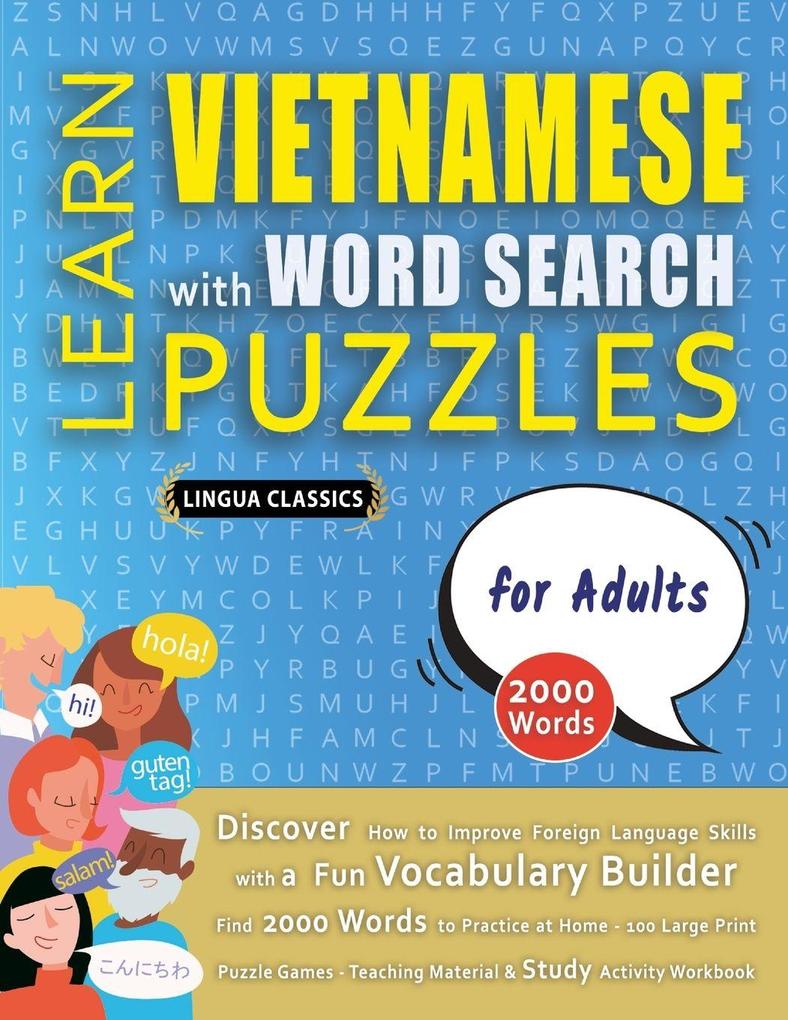 LEARN VIETNAMESE WITH WORD SEARCH PUZZLES FOR ADULTS - Discover How to Improve Foreign Language Skills with a Fun Vocabulary Builder. Find 2000 Words to Practice at Home - 100 Large Print Puzzle Games - Teaching Material Study Activity Workbook