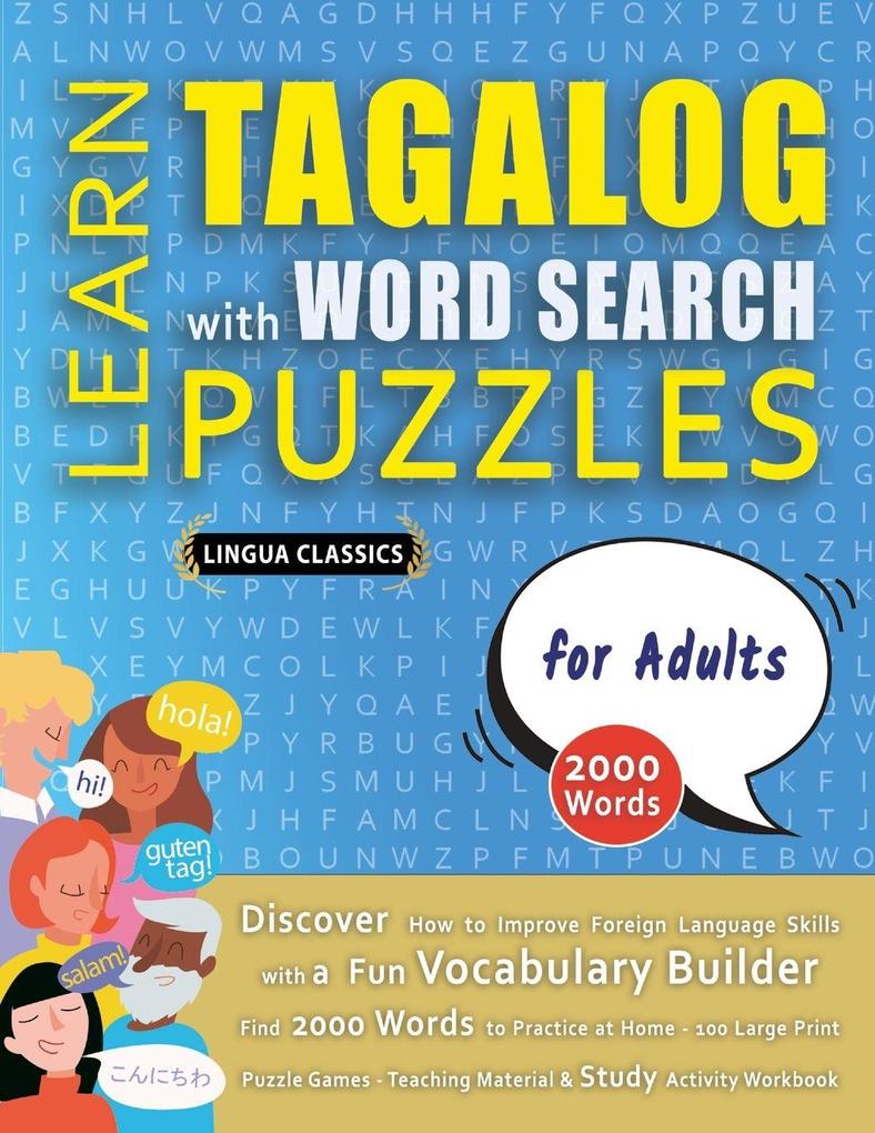 LEARN TAGALOG WITH WORD SEARCH PUZZLES FOR ADULTS - Discover How to Improve Foreign Language Skills with a Fun Vocabulary Builder. Find 2000 Words to Practice at Home - 100 Large Print Puzzle Games - Teaching Material Study Activity Workbook