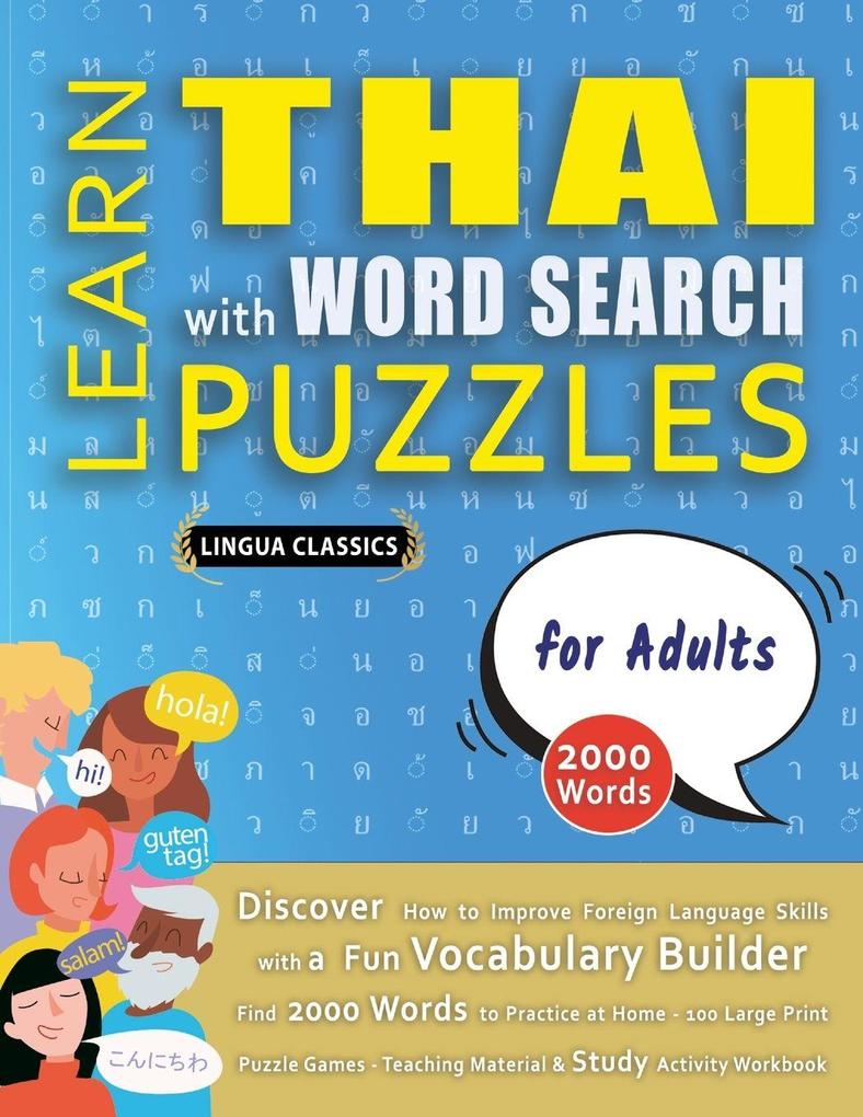 LEARN THAI WITH WORD SEARCH PUZZLES FOR ADULTS - Discover How to Improve Foreign Language Skills with a Fun Vocabulary Builder. Find 2000 Words to Practice at Home - 100 Large Print Puzzle Games - Teaching Material Study Activity Workbook