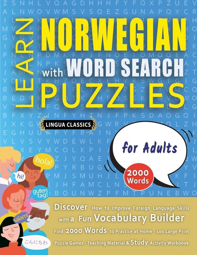 LEARN NORWEGIAN WITH WORD SEARCH PUZZLES FOR ADULTS - Discover How to Improve Foreign Language Skills with a Fun Vocabulary Builder. Find 2000 Words to Practice at Home - 100 Large Print Puzzle Games - Teaching Material Study Activity Workbook