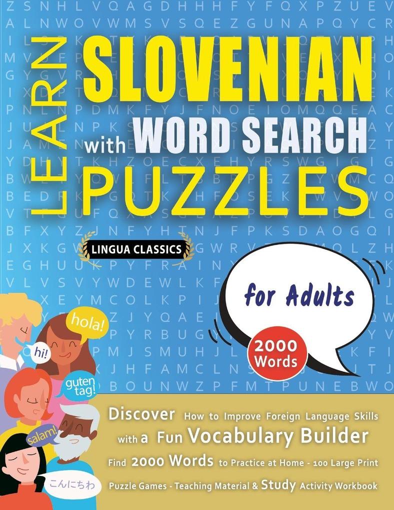 LEARN SLOVENIAN WITH WORD SEARCH PUZZLES FOR ADULTS - Discover How to Improve Foreign Language Skills with a Fun Vocabulary Builder. Find 2000 Words to Practice at Home - 100 Large Print Puzzle Games - Teaching Material Study Activity Workbook