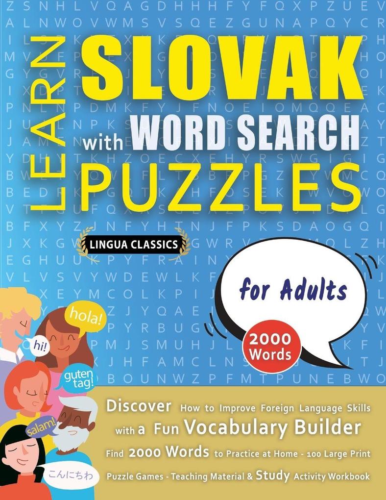 LEARN SLOVAK WITH WORD SEARCH PUZZLES FOR ADULTS - Discover How to Improve Foreign Language Skills with a Fun Vocabulary Builder. Find 2000 Words to Practice at Home - 100 Large Print Puzzle Games - Teaching Material Study Activity Workbook