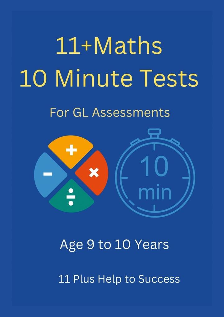 11+ Maths 10 Minute Tests -Age 9 to 10 ( For GL Assessment )