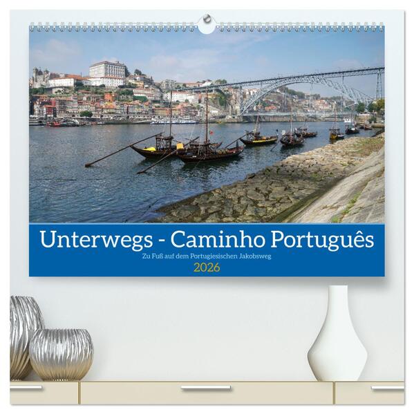 Unterwegs - Caminho Português. Zu Fuß auf dem Portugiesischen Jakobsweg (hochwertiger Premium Wandkalender 2026 DIN A2 quer) Kunstdruck in Hochglanz