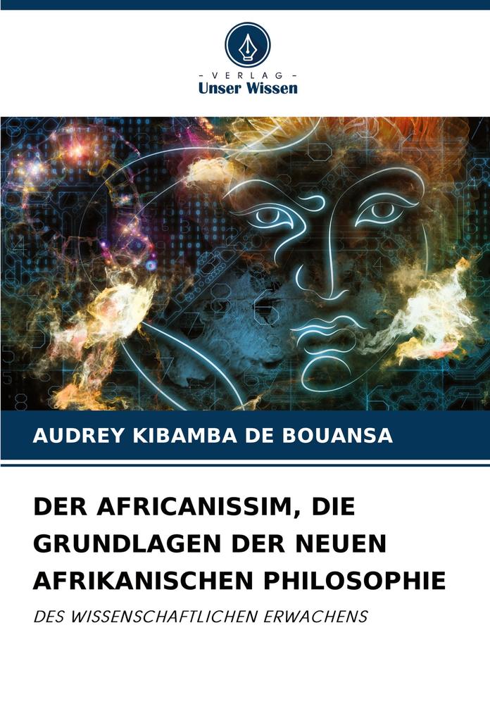 DER AFRICANISSIM DIE GRUNDLAGEN DER NEUEN AFRIKANISCHEN PHILOSOPHIE