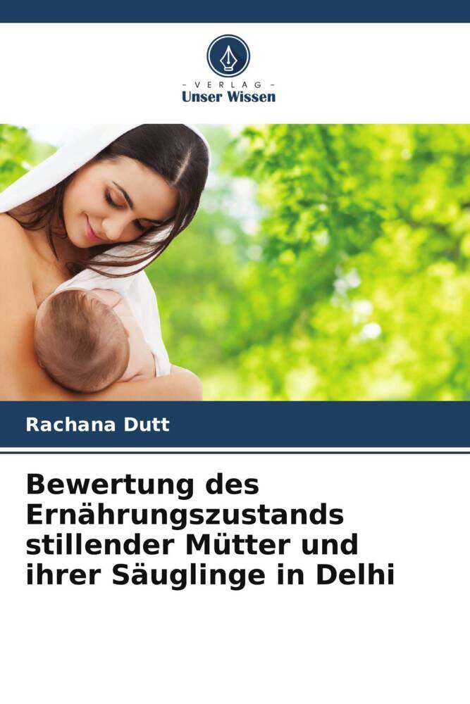 Bewertung des Ernährungszustands stillender Mütter und ihrer Säuglinge in Delhi