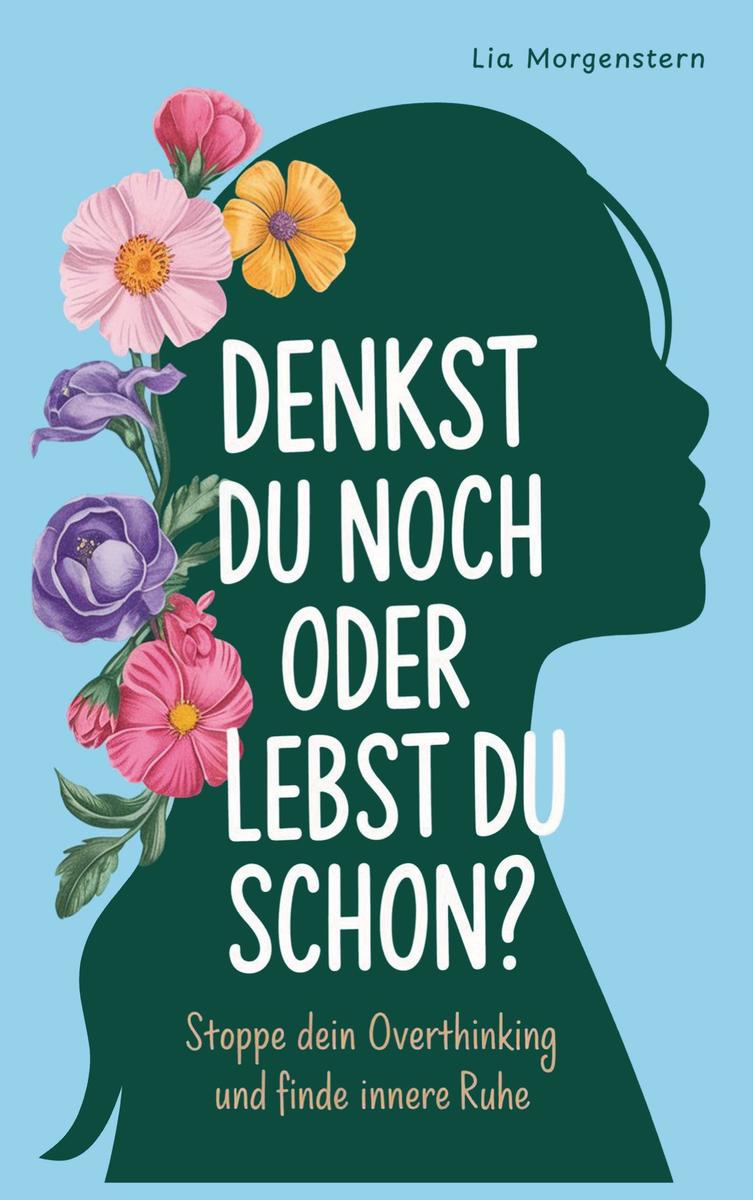 Denkst du noch, oder lebst du schon?: Stoppe dein Overthinking - Bild 3