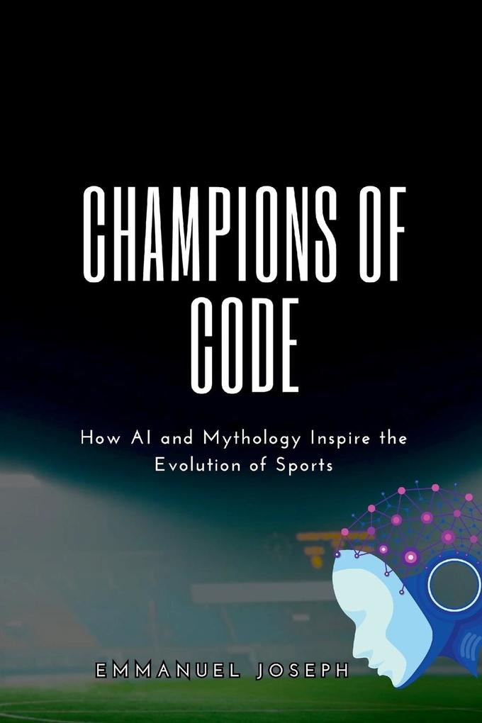 Champions of Code How AI and Mythology Inspire the Evolution of Sports