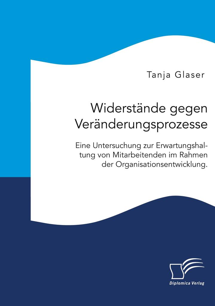 Widerstände gegen Veränderungsprozesse. Eine Untersuchung zur Erwartungshaltung von Mitarbeitenden im Rahmen der Organisationsentwicklung.