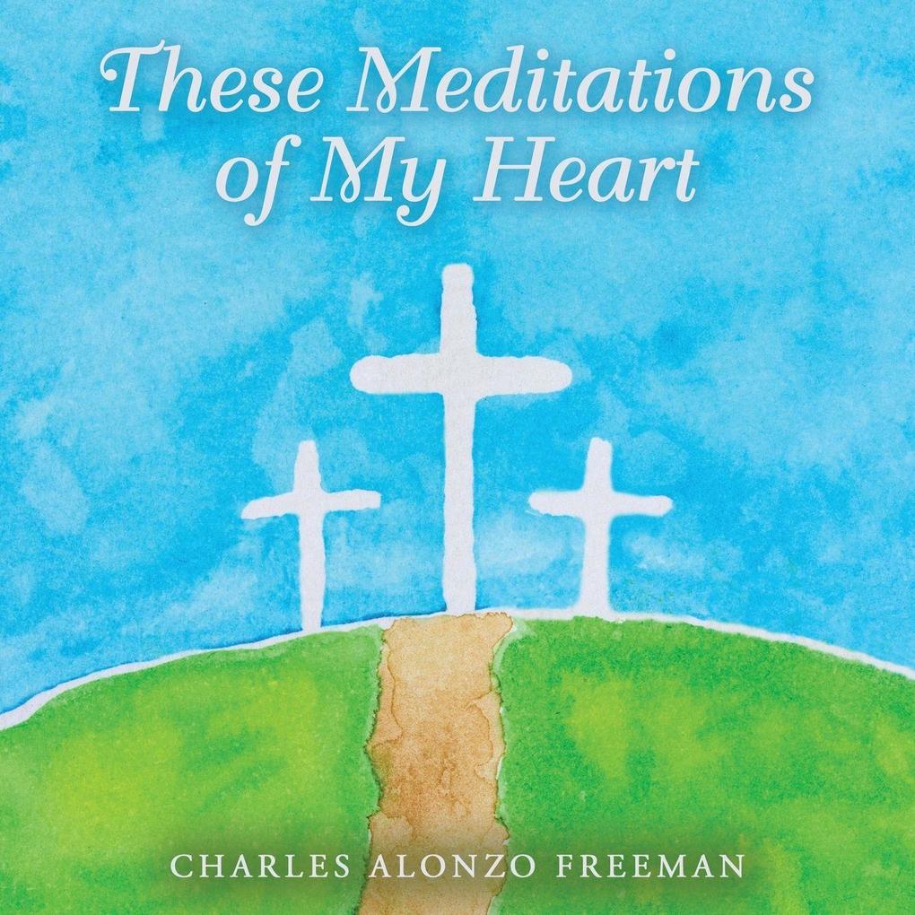 These Meditations of My Heart