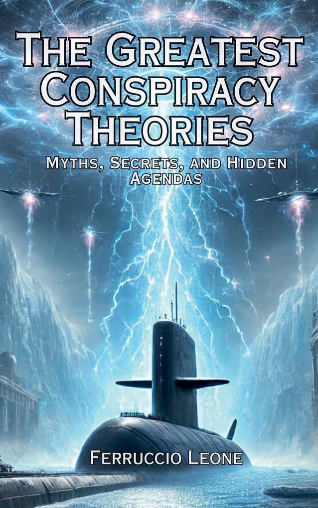 The Greatest Conspiracy Theories Myths Secrets and Hidden Agendas