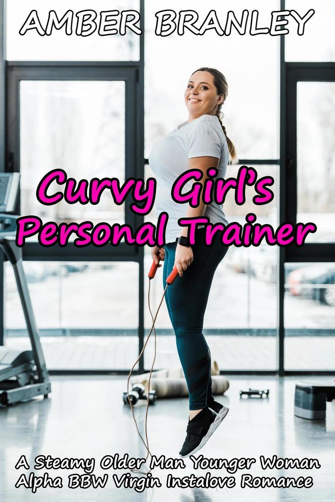 Curvy Girl's Personal Trainer (A Steamy Older Man Younger Woman Alpha BBW Virgin Instalove Romance)