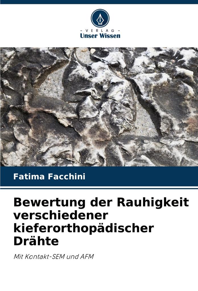 Bewertung der Rauhigkeit verschiedener kieferorthopädischer Drähte