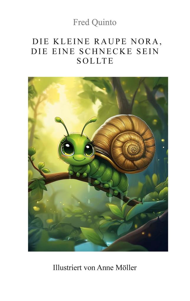 Die kleine Raupe Nora die eine Schnecke sein sollte