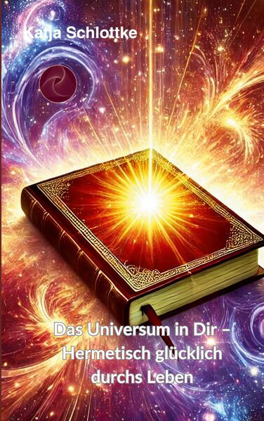 Das Universum in Dir - Hermetisch glücklich durchs Leben