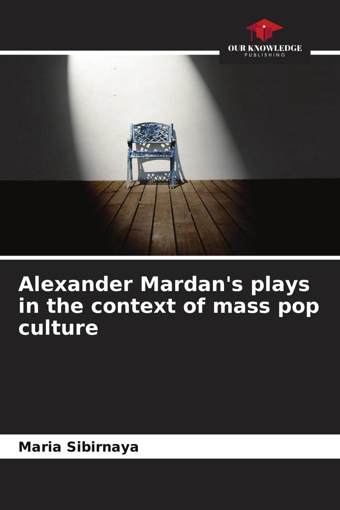 Alexander Mardan's plays in the context of mass pop culture