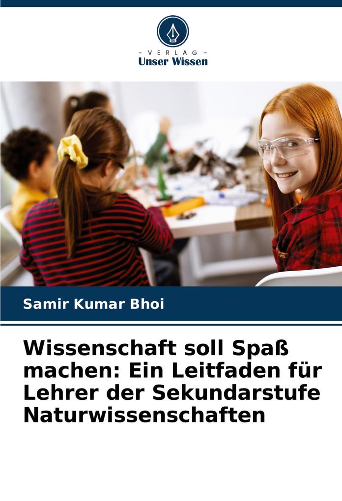 Wissenschaft soll Spaß machen: Ein Leitfaden für Lehrer der Sekundarstufe Naturwissenschaften