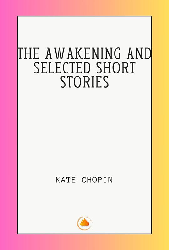 The Awakening and Selected Short Stories