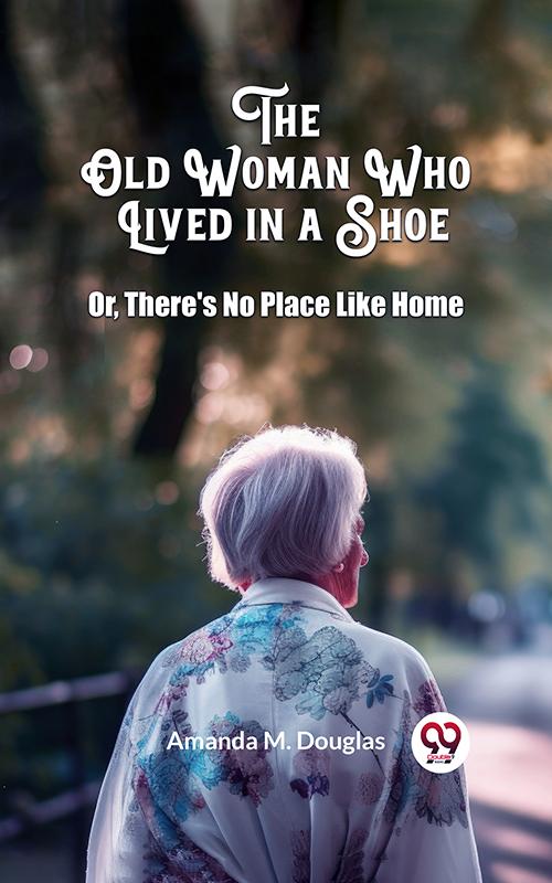 The Old Woman Who Lived in a Shoe Or There's No Place Like Home